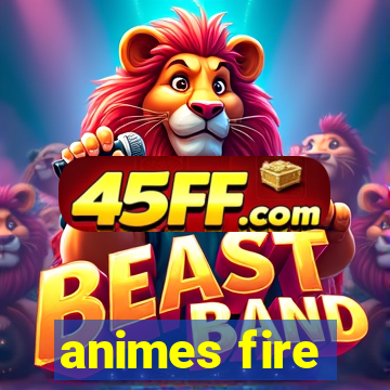 animes fire
